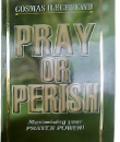 Pray or Perish