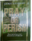 Pray or Perish